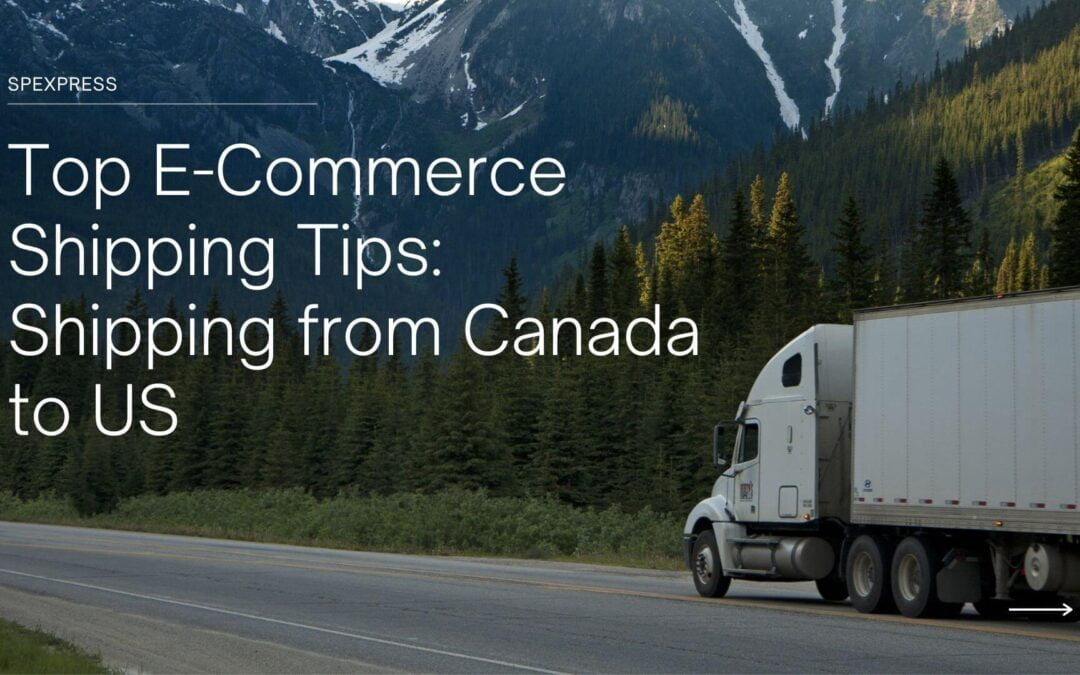 Top E-Commerce Shipping Tips: Shipping from Canada to US